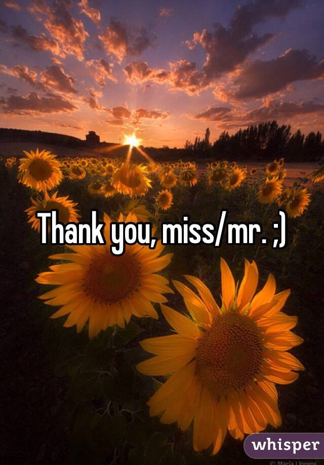 Thank you, miss/mr. ;)