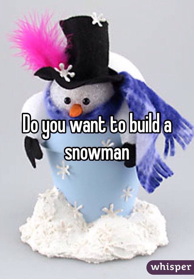 Do you want to build a snowman