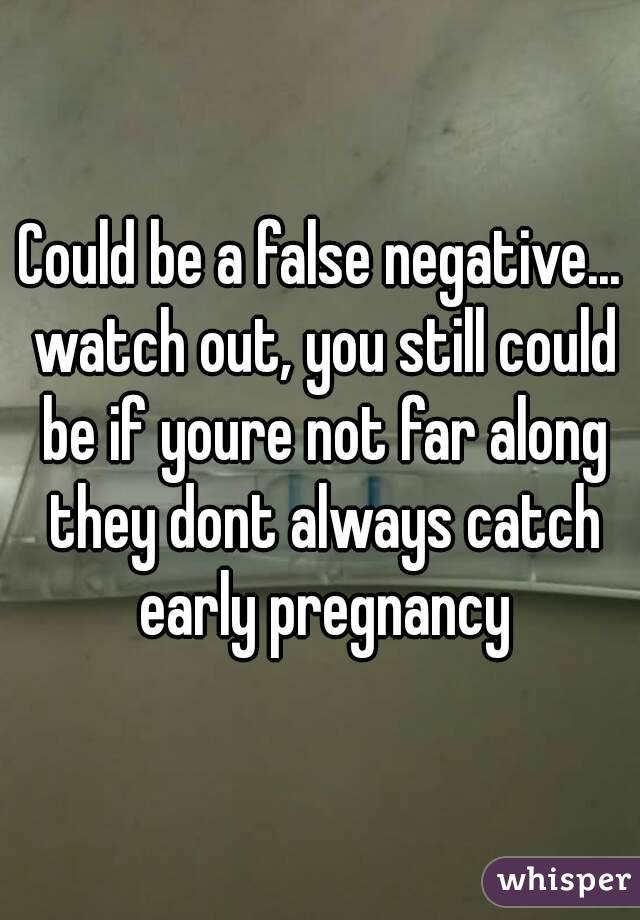 Could be a false negative... watch out, you still could be if youre not far along they dont always catch early pregnancy