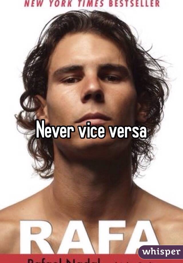 Never vice versa