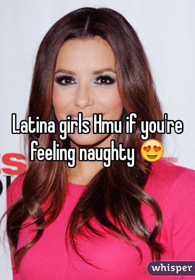 Latina girls Hmu if you're feeling naughty 😍