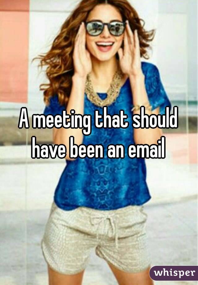 A meeting that should have been an email 