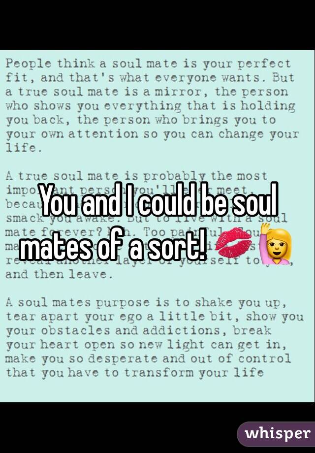 You and I could be soul mates of a sort! 💋🙋
