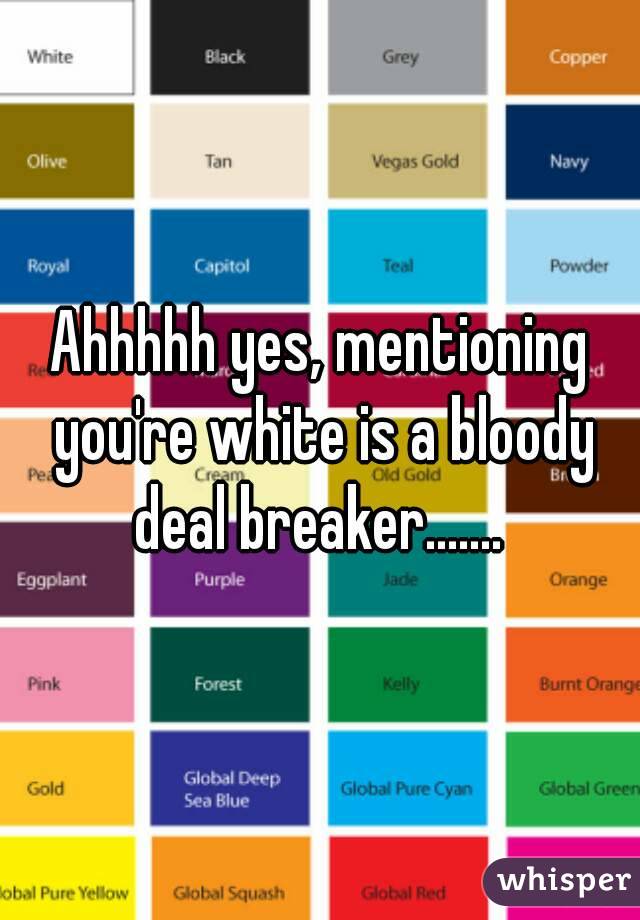 Ahhhhh yes, mentioning you're white is a bloody deal breaker....... 