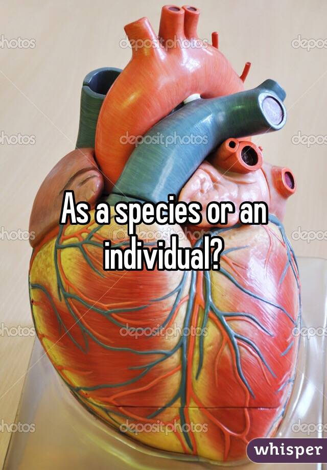 As a species or an individual?