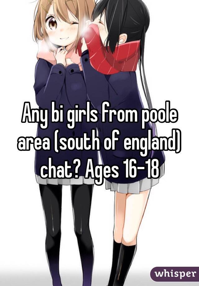 Any bi girls from poole area (south of england) chat? Ages 16-18