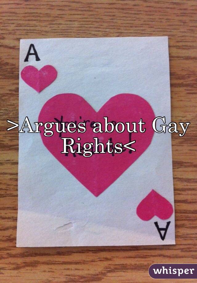 >Argues about Gay Rights<