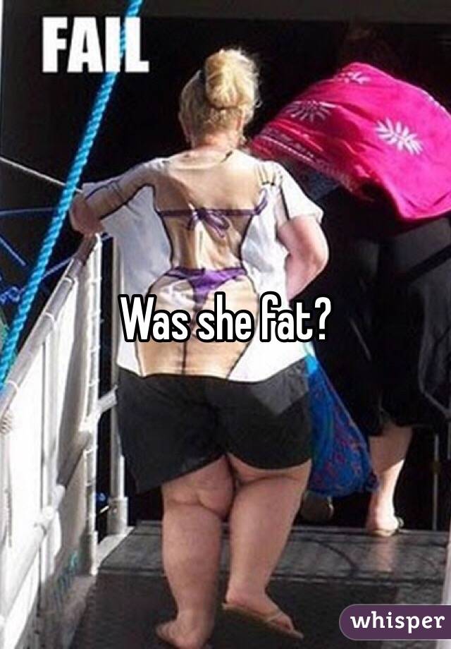 Was she fat?