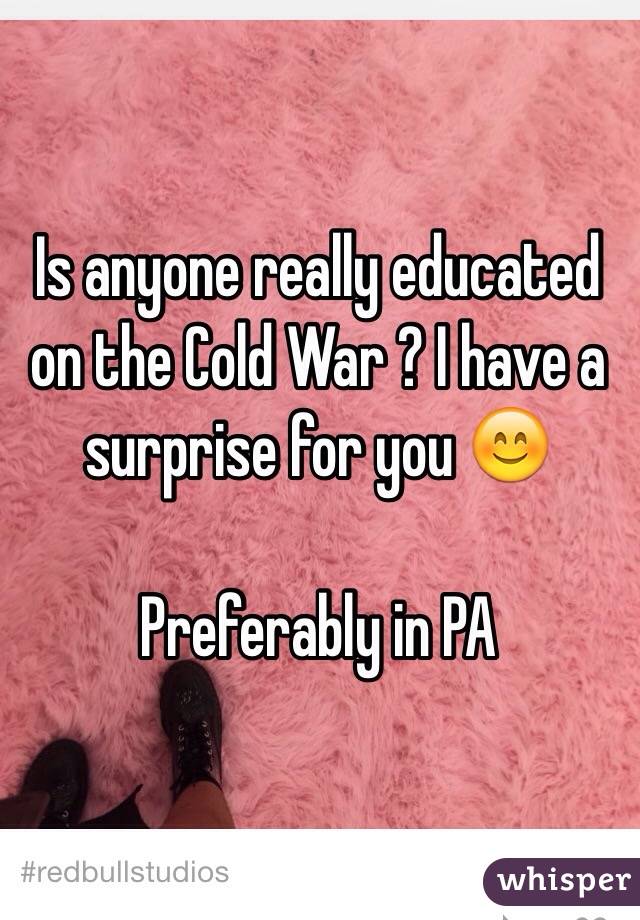 Is anyone really educated on the Cold War ? I have a surprise for you 😊

Preferably in PA
