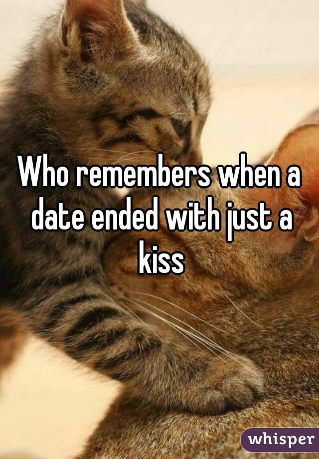 Who remembers when a date ended with just a kiss