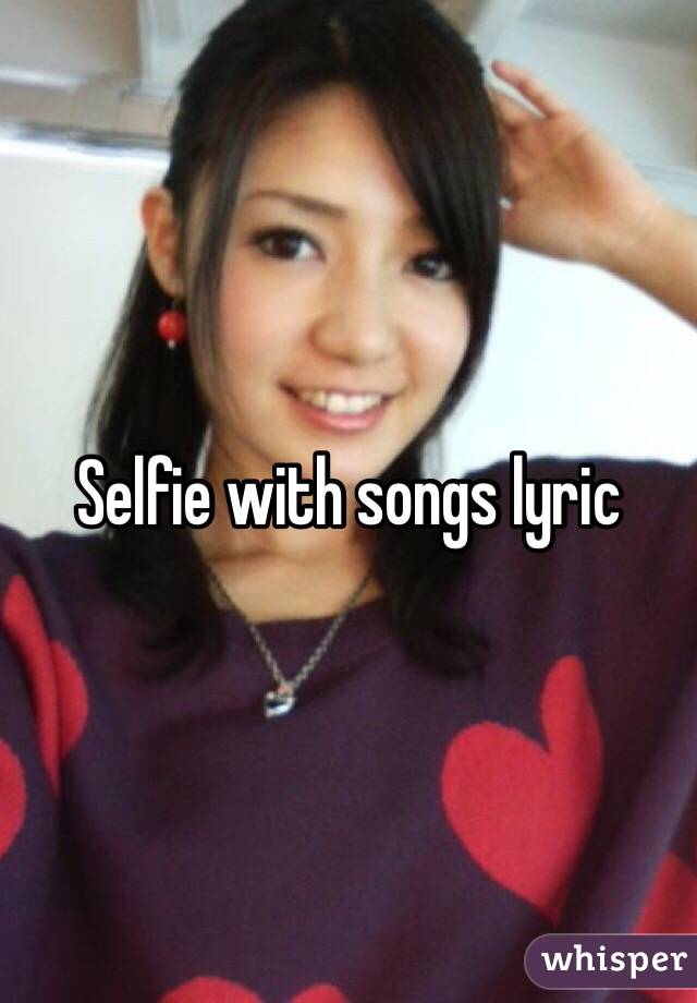 Selfie with songs lyric