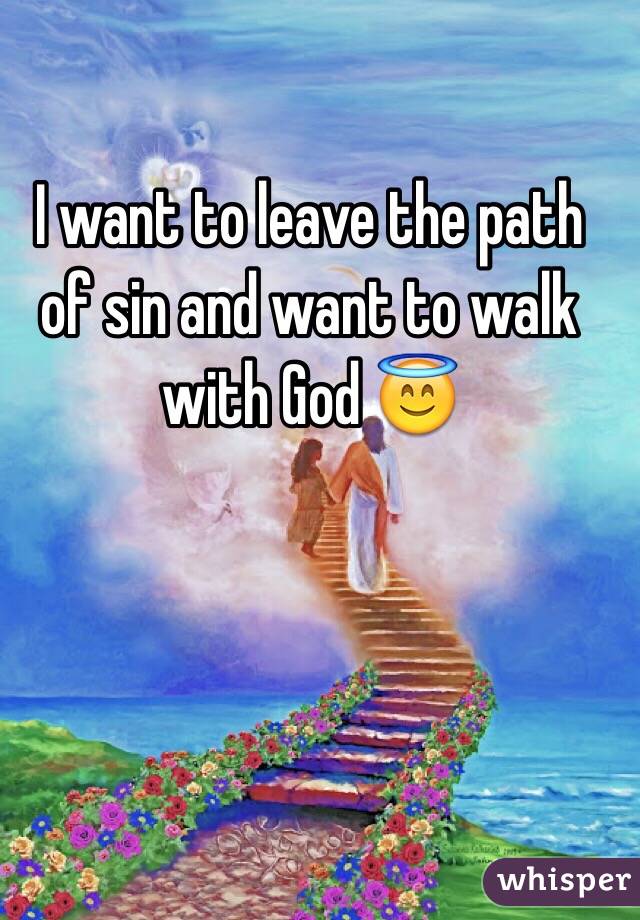 I want to leave the path of sin and want to walk with God 😇