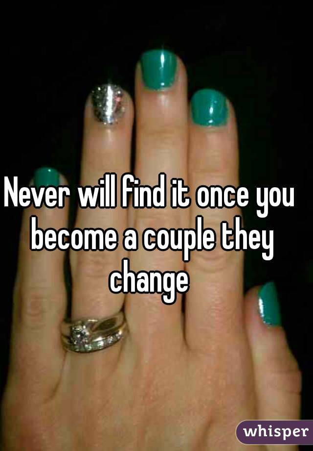 Never will find it once you become a couple they change 