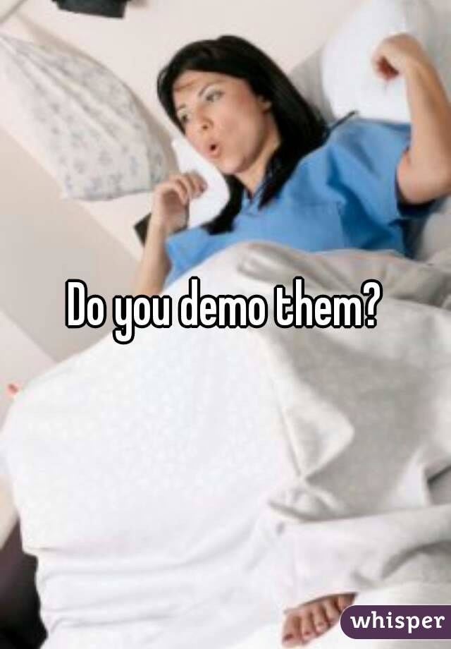 Do you demo them?