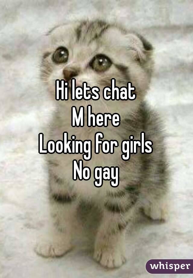 Hi lets chat
M here
Looking for girls
No gay