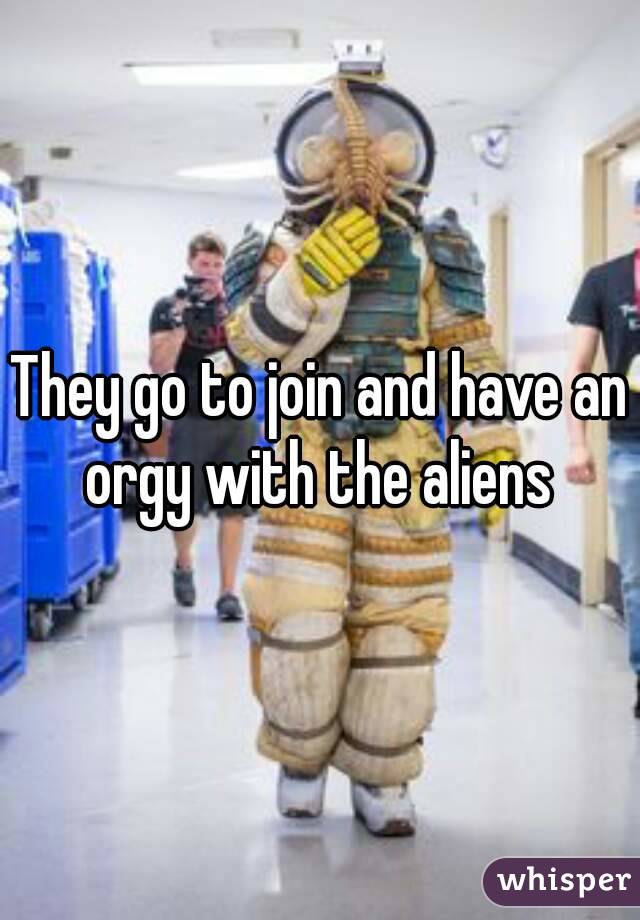They go to join and have an orgy with the aliens 