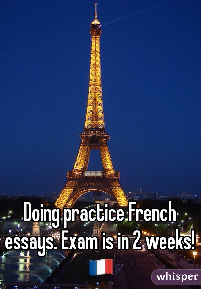 Doing practice French essays. Exam is in 2 weeks! 
🇫🇷