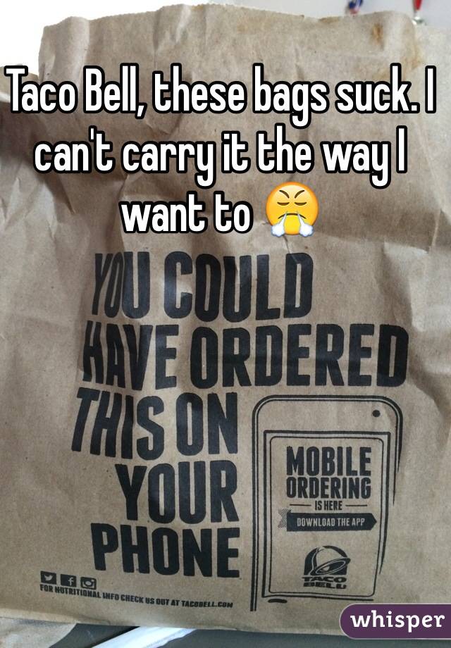 Taco Bell, these bags suck. I can't carry it the way I want to 😤