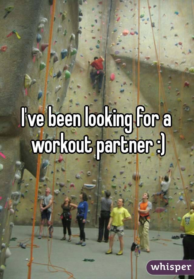 I've been looking for a workout partner :)