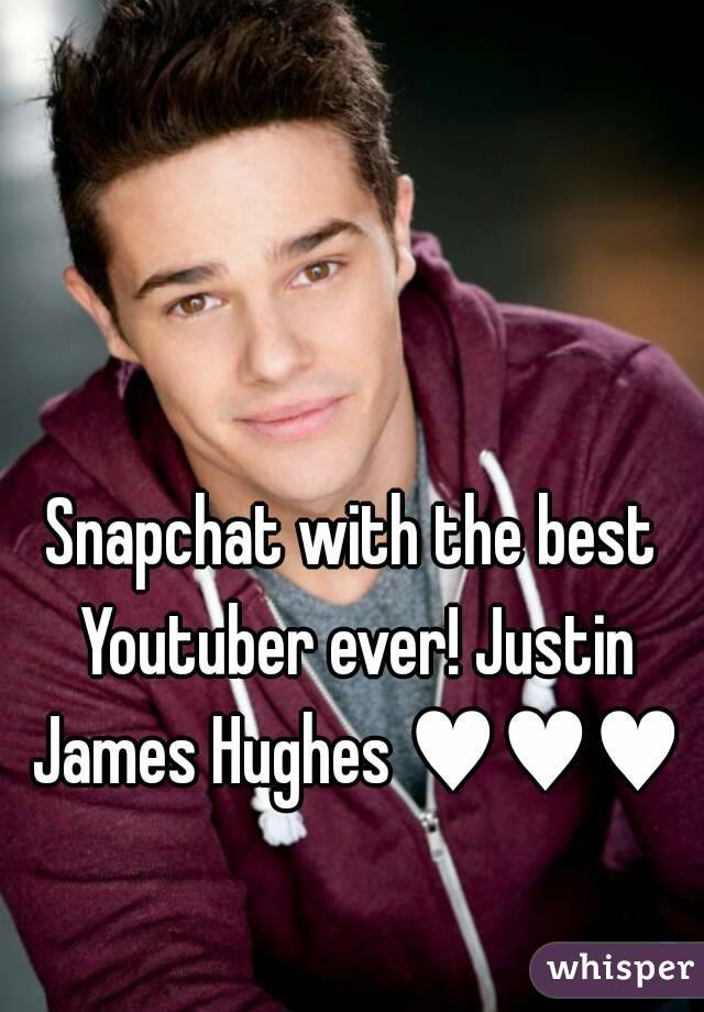 Snapchat with the best Youtuber ever! Justin James Hughes ♥♥♥