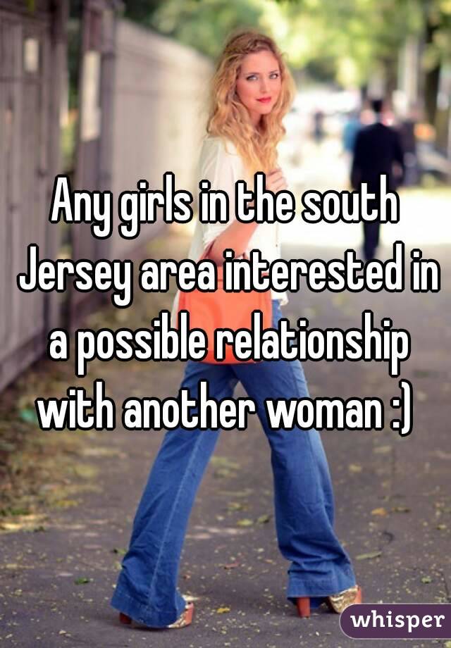 Any girls in the south Jersey area interested in a possible relationship with another woman :) 