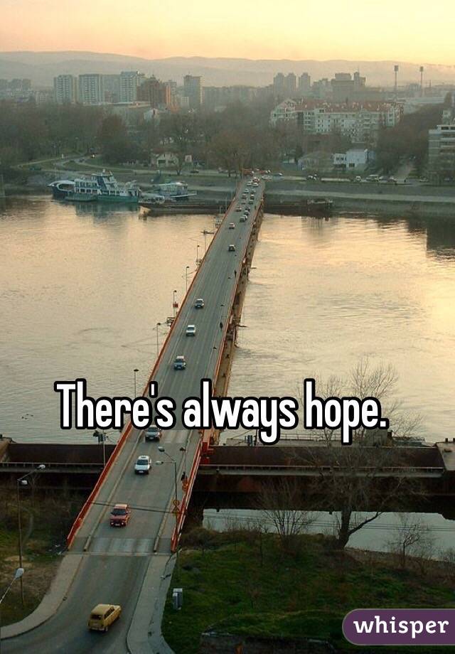 There's always hope.  