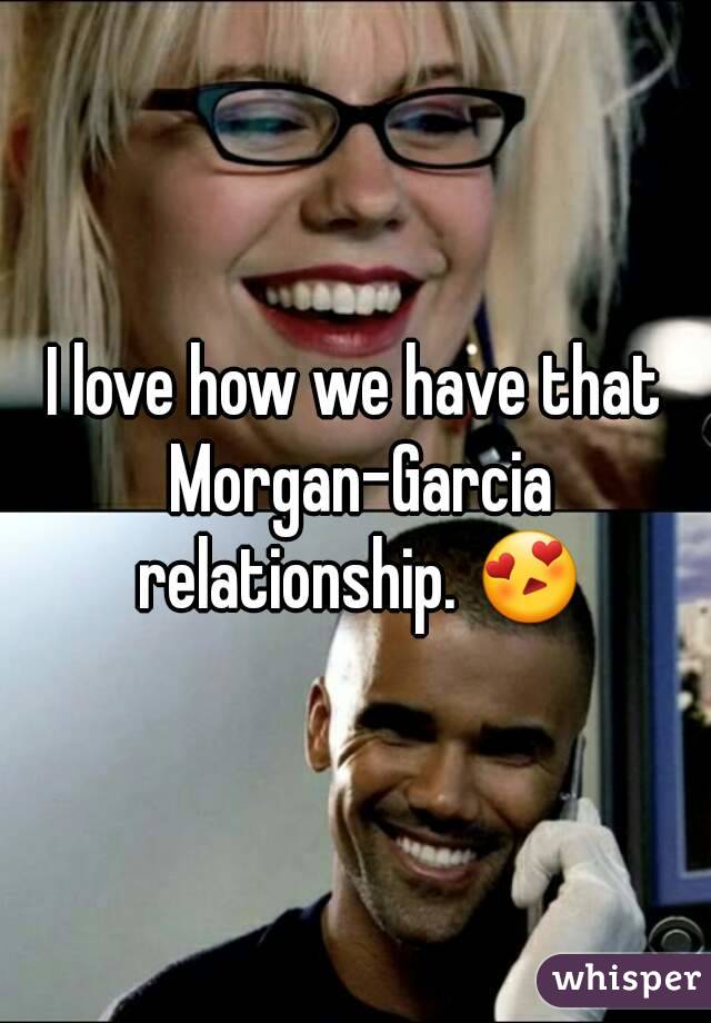 I love how we have that Morgan-Garcia relationship. 😍