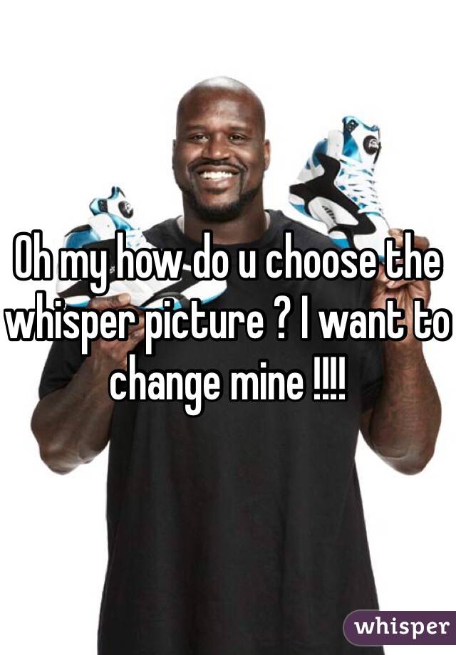 Oh my how do u choose the whisper picture ? I want to change mine !!!!