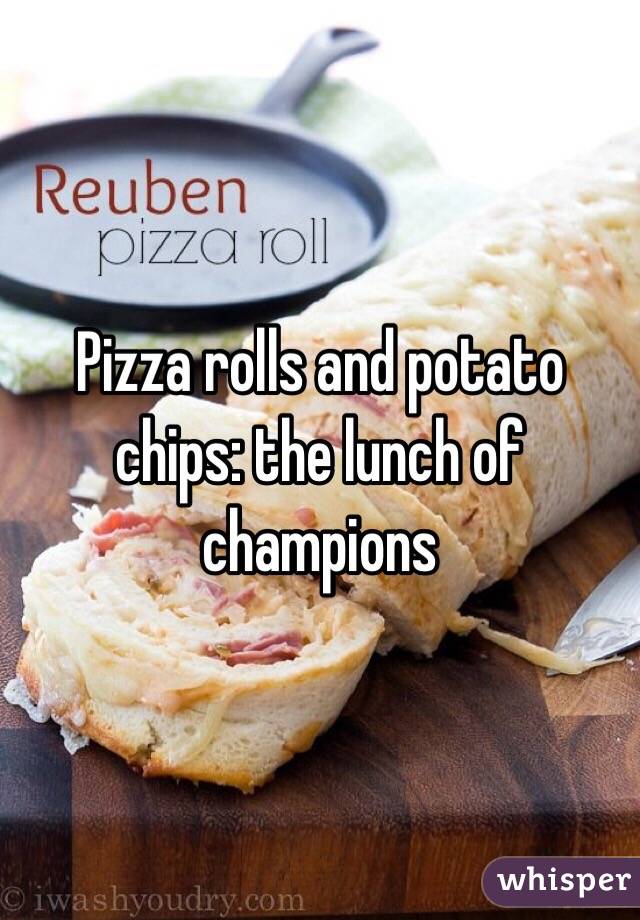 Pizza rolls and potato chips: the lunch of champions