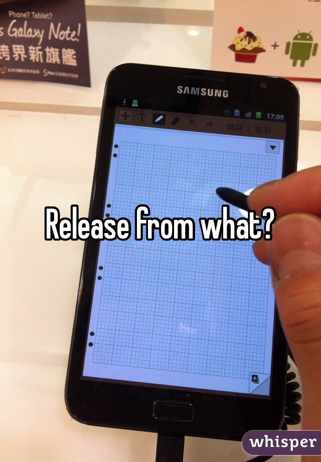 Release from what?
