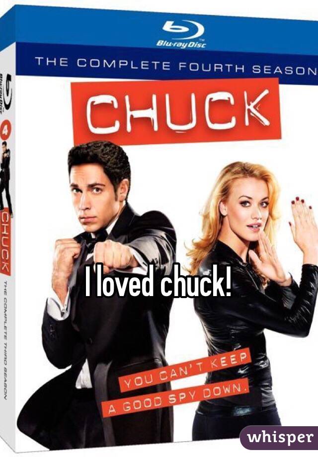 I loved chuck!
