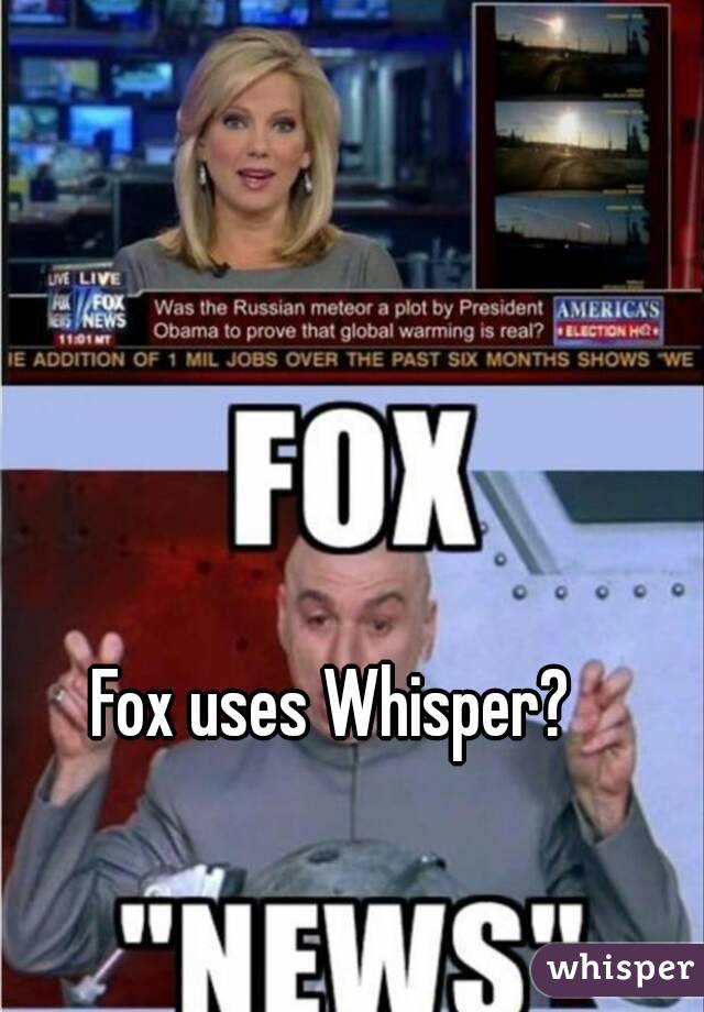 Fox uses Whisper? 