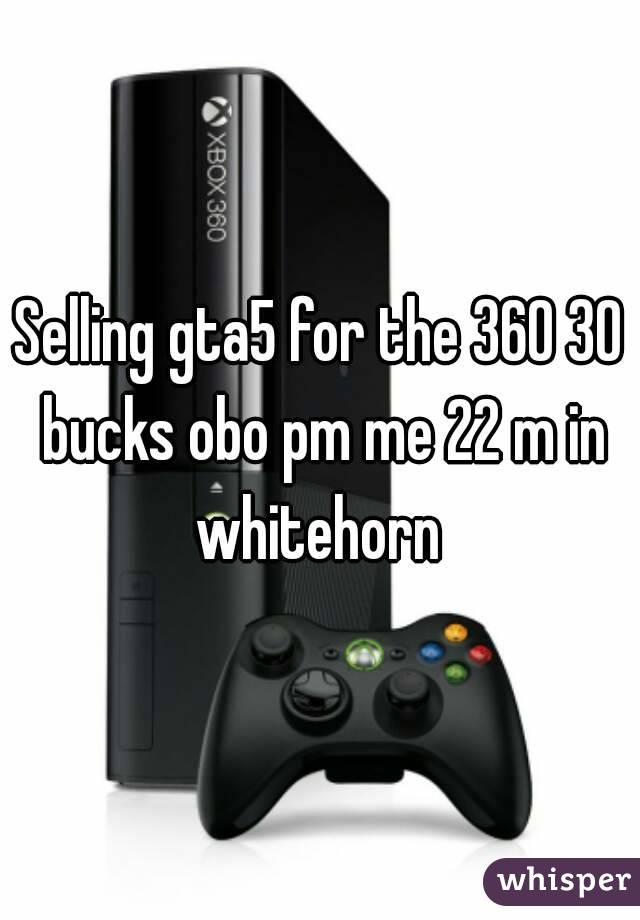Selling gta5 for the 360 30 bucks obo pm me 22 m in whitehorn 
