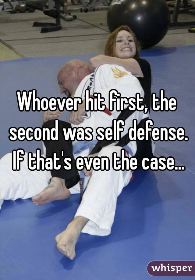 Whoever hit first, the second was self defense. If that's even the case...