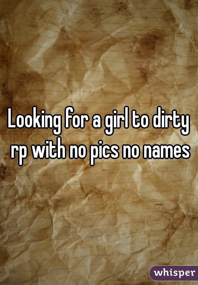 Looking for a girl to dirty rp with no pics no names