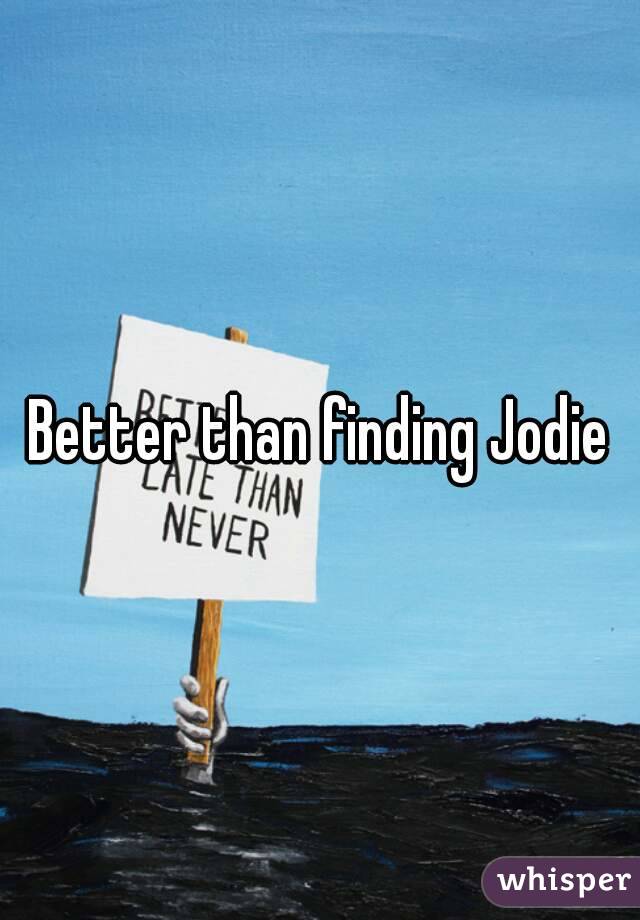 Better than finding Jodie