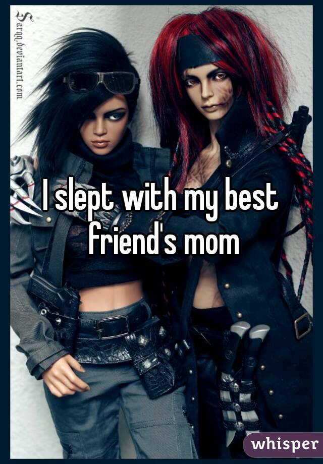 I slept with my best friend's mom