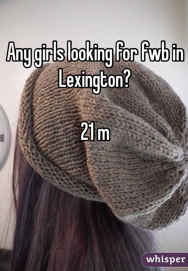 Any girls looking for fwb in Lexington?

21 m 