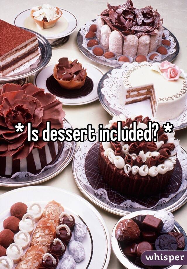 * Is dessert included? *