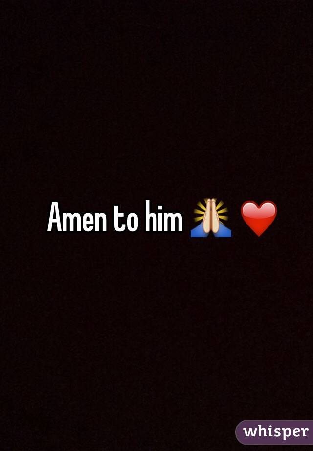 Amen to him 🙏 ❤️