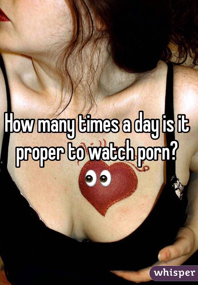 How many times a day is it proper to watch porn? 👀