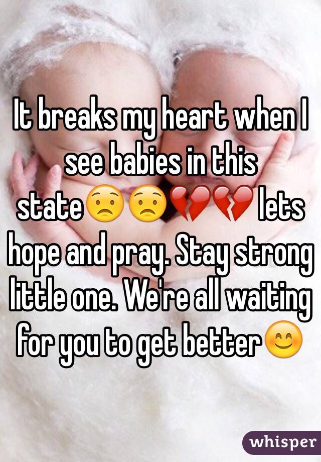 It breaks my heart when I see babies in this state😟😟💔💔 lets hope and pray. Stay strong little one. We're all waiting for you to get better😊