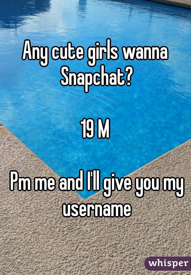 Any cute girls wanna Snapchat?

19 M

 Pm me and I'll give you my username