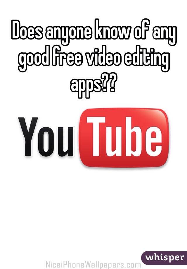 Does anyone know of any good free video editing apps??