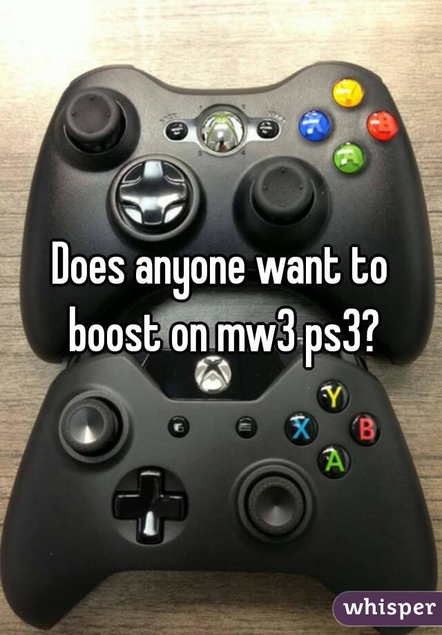 Does anyone want to boost on mw3 ps3?