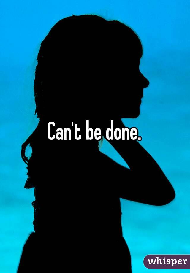 Can't be done.