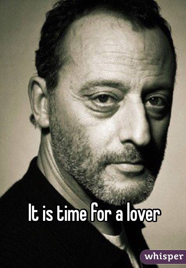 It is time for a lover 