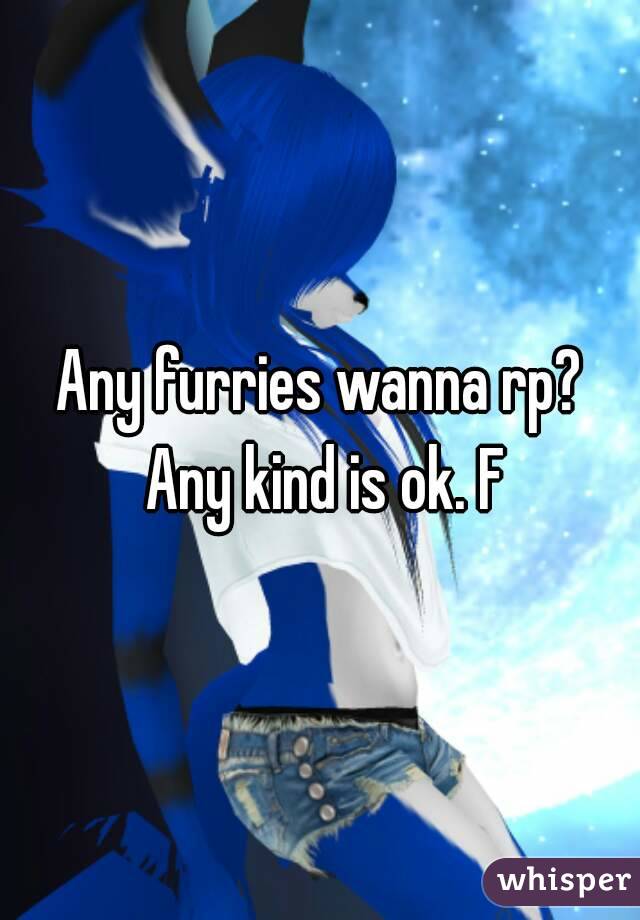 Any furries wanna rp? Any kind is ok. F