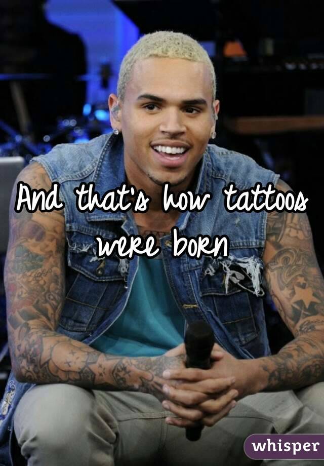 And that's how tattoos were born 