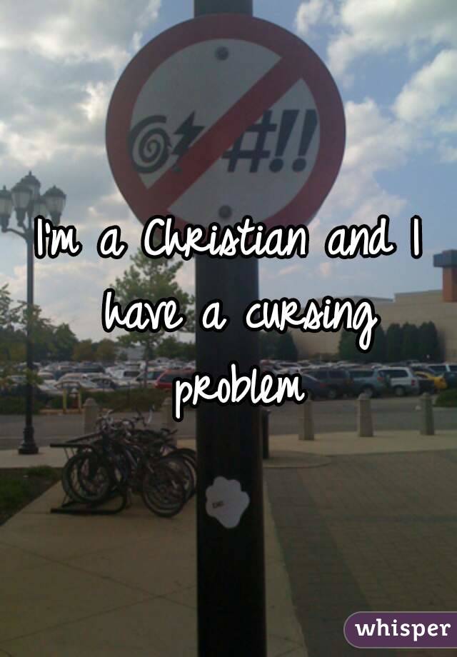 I'm a Christian and I have a cursing problem